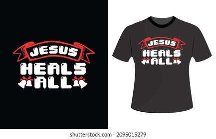 Jesus Heals all Christmas t shirt designs svg, Christmas t shirt designs vector, Christmas t shirt design, Christmas t shirt design template, Chris, Print