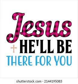 Jesus Hell Be There For You T-Shirt Sublimation Design