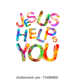 Jesus helps you. Vector colorful triangular letters