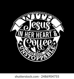 With Jesus In Her Heart And Coffee In Her Hand , She Is Unstoppable, Medical School, Medical Nurse Quote, Nursing Life Nurse Coffee Graphic Vintage Retro Tee Jesus And Nurse Design Clothing Art