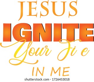 Jesus Ignite your fire in me, Pentecost Sunday Special, Typography for print or use as poster, card, flyer or T Shirt 
