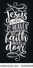 Jesus is the key to heaven but faith unlocks the door - Inspirational blackboard handwritten quote, lettering message. Hand drawn phrase.