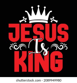 Jesus Is King - Christian Or Jesus And Christmas T-shirt Design, Vector