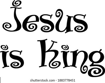 Jesus is King, Christian faith, Typography for print or use as poster, card, flyer or T Shirt