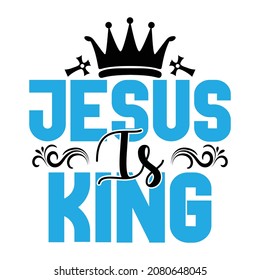 Jesus Is King  - Christian Or Jesus T-shirt Design, Vector File 