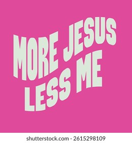 “More jesus less me”
Typography bible  Christian design vector design for T-shirt, mug, and canvas