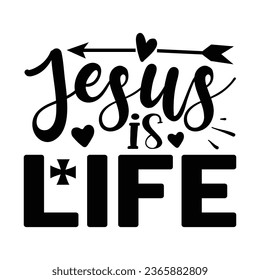 Jesus is Life , Christian quotes  cut files Design, Christian quotes t shirt designs Template svg