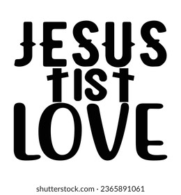 Jesus is Love, Christian quotes  cut files Design, Christian quotes t shirt designs Template svg