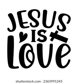 Jesus is Love, Christian quotes cut files Design, Christian quotes t shirt designs Template svg