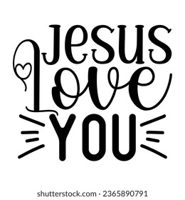 Jesus Love You, Christian quotes  cut files Design, Christian quotes t shirt designs Template svg
