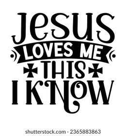 Jesus Loves Me This I Know, Christian quotes  cut files Design, Christian quotes t shirt designs Template