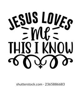 Jesus Loves Me This I Know, Christian quotes  cut files Design, Christian quotes t shirt designs Template svg