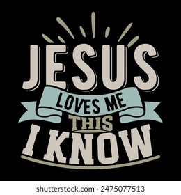 Jesus Loves Me This I Know Saying, Religious Quote For Jesus Lover Gift Typography Greeting Clothing