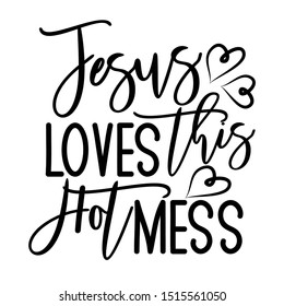 Jesus loves this hot mess- postive funny saying text with heart. Perfect for holiday greeting card and  t-shirt print, flyer, poster design, mug.