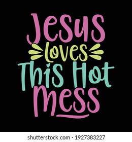 Jesus Loves This Hot Mess, Religious God Quotes, Thanksgiving Shirt