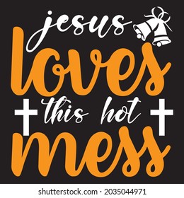 Jesus loves this hot mess t-shirt design, you can download vector file.