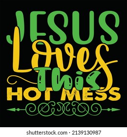 Jesus Loves This Hot Mess, vector file.