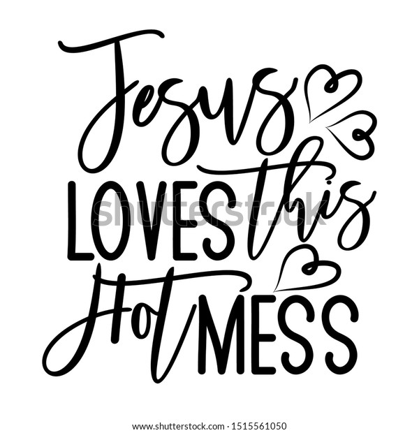 Download Jesus Loves This Hot Mess Postive Stock Vector (Royalty ...