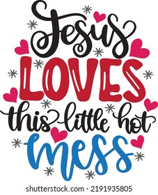 Jesus Loves This Little Hot Mess, Merry Christmas, Santa, Christmas Holiday, Vector Illustration Files