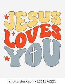 jesus loves you retro design, jesus loves you t-shirt, jesus loves you svg, Christian Retro, Christian Svg, Christian T-Shirt, retro, svg, t-shirt