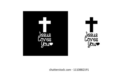 Jesus Loves You - Vector Inspirational quote. Design element for housewarming poster, t-shirt design. cross and Handwriting Fonts. two variants black and white