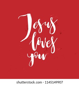 Jesus Loves You. Vector Inspirational quote about God, Christ, Religion. Design element for housewarming poster, t-shirt design. Modern brush lettering print.