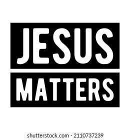 Jesus Matters. Isolated Christian Quote