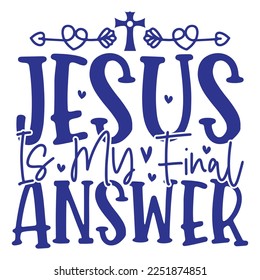 Jesus Is My Final Answer - Boho Style Religious Biblical Christian Jesus Quotes T-shirt And SVG Design. Motivational Inspirational SVG Quotes T shirt Design, Vector EPS Editable Files. svg