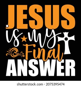 Jesus Is My Final Answer - Jesus Or Christian T-shirt Design, Vector File svg