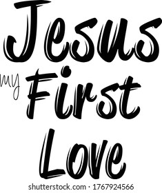 Jesus, My first Love, Christian Faith, Typography for print or use as poster, card, flyer or T Shirt