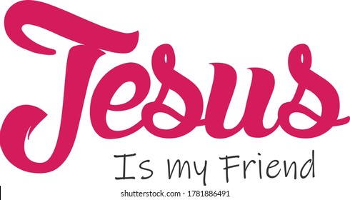 Jesus is my friend, Typography for print or use as poster, card, flyer or T Shirt 