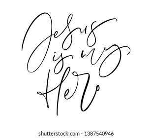 Jesus is my Hero hand written vector calligraphy lettering text. Christianity quote for design, banner, poster photo overlay, apparel design.