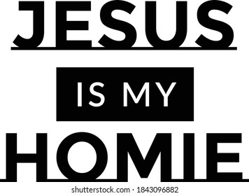 Jesus is my homie, Bible Verse Design, Typography for print or use as poster, card, flyer or T Shirt