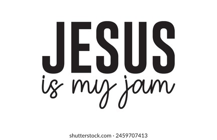 Jesus Is My Jam T shirt Design, Vector File  