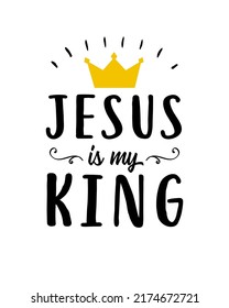 Jesus Is My King Christian Quote. Hand Lettering Biblical Background For T-shirt Print, Sunday School Or Kids Ministry. Scripture Vector Illustration