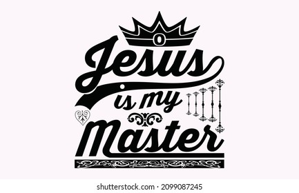 Jesus is my master - typography hand-drawn lettering for apparel fashion, vector illustration, t-shirt slogan and apparel design