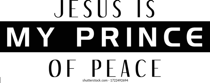 Jesus is my prince of peace, Christian faith, Typography for print or use as poster, card, flyer or T Shirt 