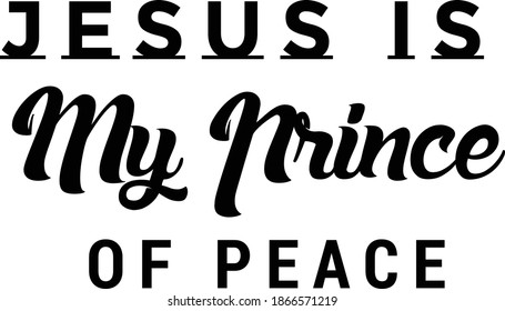 Jesus is my prince of peace, Christian faith, Typography for print or use as poster, card, flyer or T Shirt