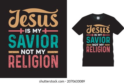 Jesus Is My Savior Not My Religion T shirt, apparel, vector illustration, graphic template, print on demand, textile fabrics, retro style, typography, vintage, jesus t shirt design