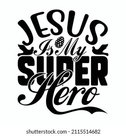 Jesus Is My Super Hero t shirt design, vector file.
