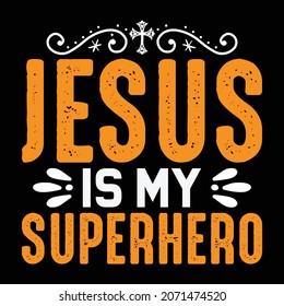 Jesus Is My Superhero - Jesus Or Christian T-shirt Design, Vector File