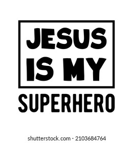 Jesus is My Superhero. Isolated Christian Quote