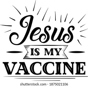 Jesus is my vaccine. Anti Vaccine quote. SJesus vector