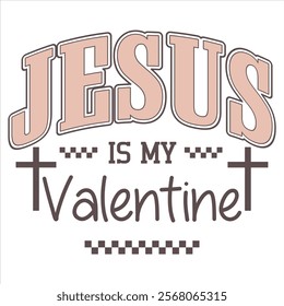 JESUS IS MY VALENTINE  Funny My Valentine T shirt Design