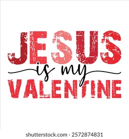 Jesus Is My Valentine T-Shirt Design.