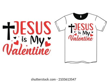 Jesus is My Valentine T-Shirt SVG, Happy Valentine's Day. Valentine's Day SVG. SVG cutting file. Printable Vector Illustration