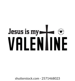 Jesus Is My Valentine Typography T-Shirt Design Vector, Valentine gift, Valetines Day Typography Shirt, Valentine’s Day Digital Design, Happy valentines day
