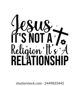 Jesus It's Not A Religion It's A Relationship