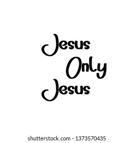 Jesus only Jesus, typography for print or use as poster, flyer or T shirt