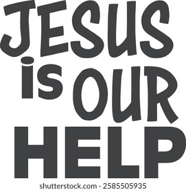 Jesus is our Help, Christian inspirational quotes, Typography design for Jesus lover. Christian poster. Verse. Card. Scripture. Quote